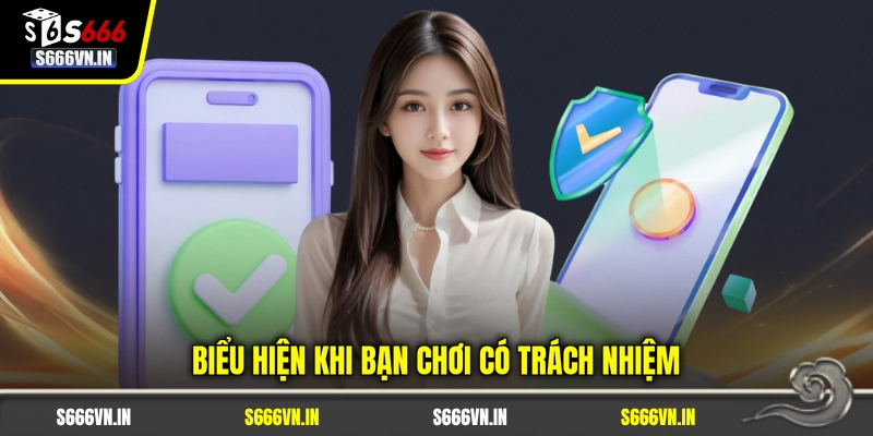 Biểu hiện khi bạn chơi có trách nhiệm Biểu hiện khi bạn chơi có trách nhiệm