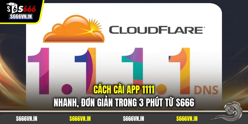 Cách Cài App 1111 Nhanh, Đơn Giản Trong 3 Phút Từ S666 1 Cách Cài App 1111 Nhanh, Đơn Giản Trong 3 Phút Từ S666