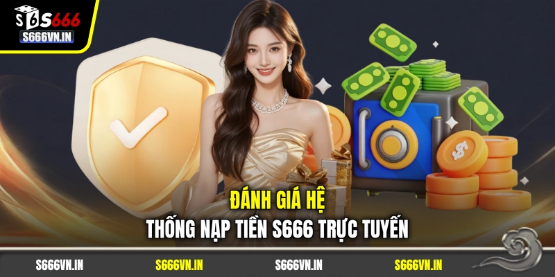 Đánh giá hệ thống nạp tiền S666 trực tuyến Đánh giá hệ thống nạp tiền S666 trực tuyến