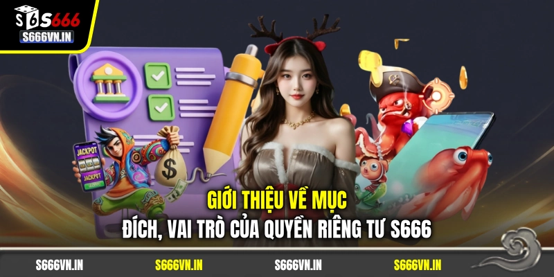 Giới thiệu về mục đích, vai trò của quyền riêng tư S666 Giới thiệu về mục đích, vai trò của quyền riêng tư S666