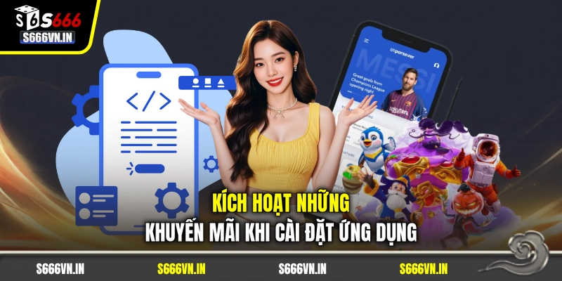 Kích hoạt những khuyến mãi khi cài đặt ứng dụng Kích hoạt những khuyến mãi khi cài đặt ứng dụng