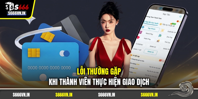 Lỗi thường gặp khi thành viên thực hiện giao dịch Lỗi thường gặp khi thành viên thực hiện giao dịch