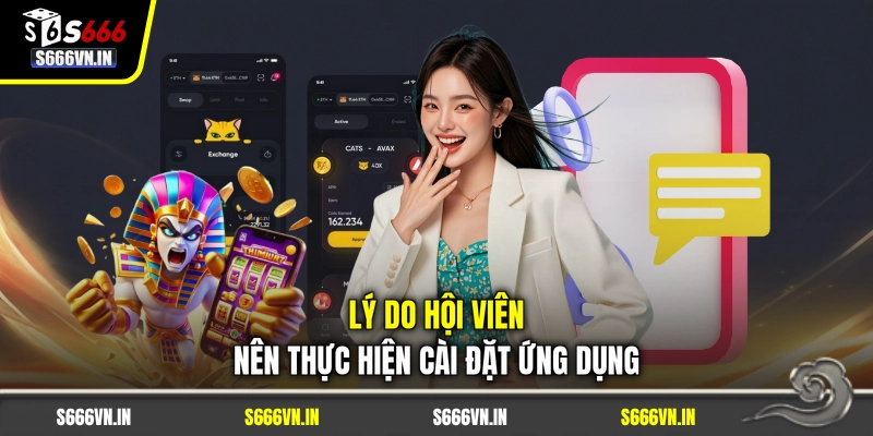 Lý do hội viên nên thực hiện cài đặt ứng dụng Lý do hội viên nên thực hiện cài đặt ứng dụng
