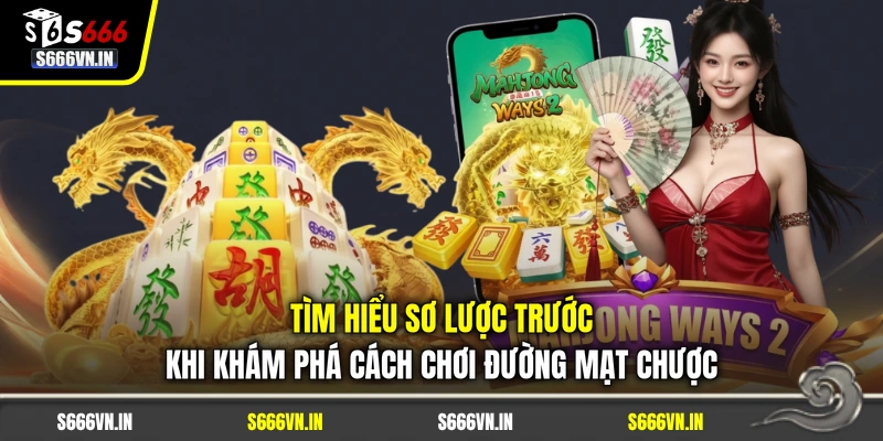 Tìm hiểu sơ lược trước khi khám phá cách chơi Đường Mạt Chược Tìm hiểu sơ lược trước khi khám phá cách chơi Đường Mạt Chược
