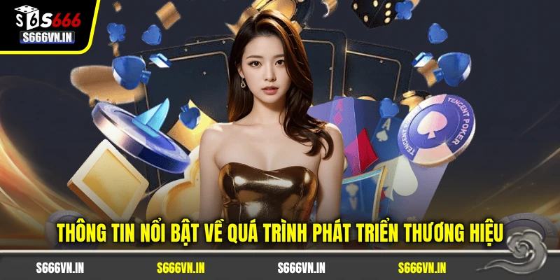 S666 16 Thông tin nổi bật về quá trình phát triển thương hiệu S666